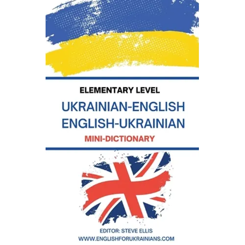 Elementary Level Ukrainian - English English - Ukrainian Mini-Dictionary