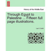 Through Egypt to Palestine ... Fifteen Full Page Illustrations.