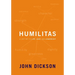 Humilitas: A Lost Key to Life, Love, and Leadership