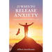 21 Ways to Release Anxiety: Let go of stress, depression and thrive in life