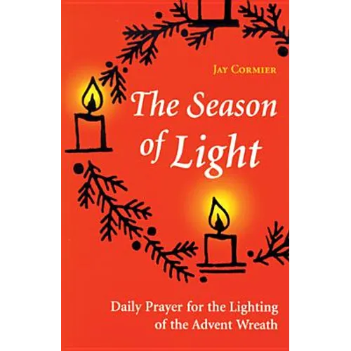 The Season of Light: Daily Prayer for the Lighting of the Advent Wreath