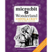 micro: bit in Wonderland: Coding & Craft with the BBC micro: bit (microbit) First Edition