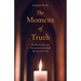 The Moment of Truth: Reflections on Incarnation and Resurrection