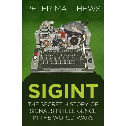 Sigint: The Secret History of Signals Intelligence in the World Wars