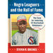 Negro Leaguers and the Hall of Fame: The Case for Inducting 24 Overlooked Ballplayers