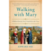 Walking with Mary: A Biblical Journey from Nazareth to the Cross
