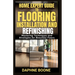 Home Expert Guide to Flooring Installation and Refinishing: Mastering Techniques and Strategies for Beautiful Floors