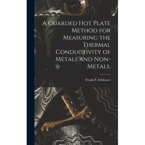 A Guarded Hot Plate Method for Measuring the Thermal Conductivity of Metals and Non-metals.