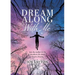 Dream Along With Me: Join the Author As He Recollects His Most Bizarre Dreams