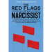 The Red Flags of a Narcissist: A Comprehensive Guide to Help You Avoid Narcissists and Other Types of Manipulative, Controlling, or Abusive People