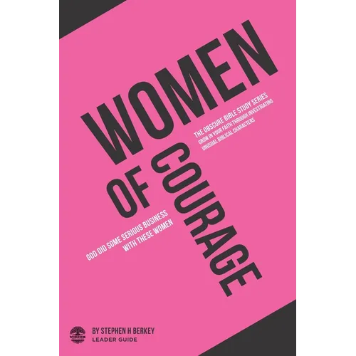 Women of Courage: God did some serious business with these women - Leader Guide