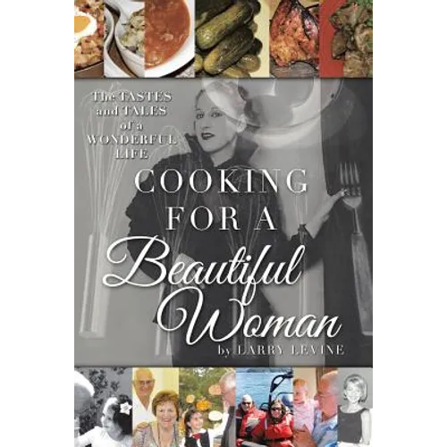 Cooking for a Beautiful Woman: The Tastes and Tales of a Wonderful Life