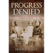 Progress Denied: Quakertown, White Supremacy, and the Illusion of Democracy in Denton, Texas, 1850-1925 Volume 12