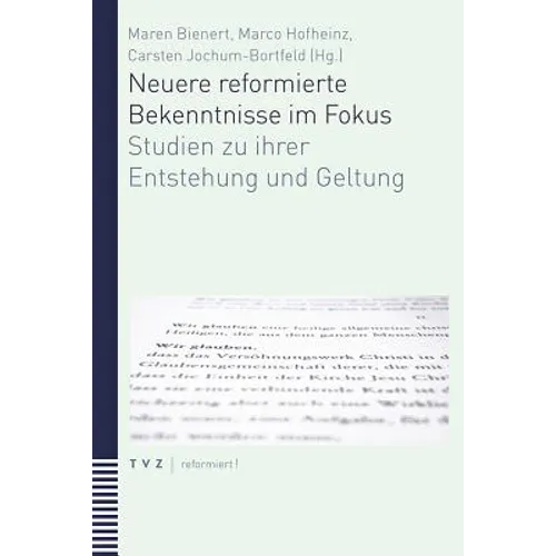 Neuere Reformierte Bekenntnisse Im Fokus: Studien Zu Ihrer Entstehung Und Geltungunter Mitarbeit Von Raphaela J. Meyer Zu Horste-Buhrer Und Frederike