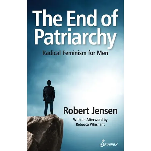 The End of Patriarchy: Radical Feminism for Men