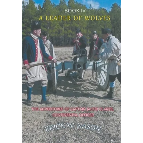 A Leader of Wolves - Book IV - The Adventures of Captain Jacob Clarke, Continental Officer