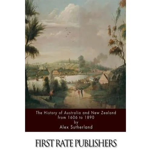 The History of Australia and New Zealand from 1606 to 1890