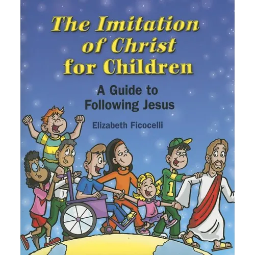 The Imitation of Christ for Children: A Guide to Following Jesus