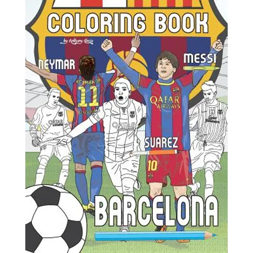 Messi, Neymar, Suarez and F.C. Barcelona: Soccer (Futbol) Coloring Book for Adults and Kids