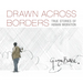 Drawn Across Borders: True Stories of Human Migration