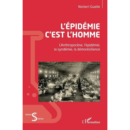 L'épidémie c'est l'homme: L'Anthopocène, l'épidémie, la syndémie, la démorésilience