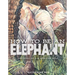 How to Be an Elephant