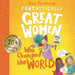 Fantastically Great Women Who Changed the World: Celebrating 10 Years of the Inspiring Classic - With New Bonus Content!