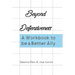 Beyond Defensiveness: A Workbook to be a Better Ally