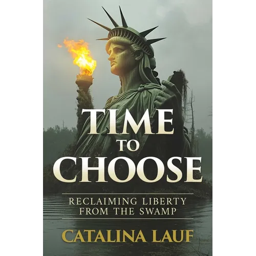 Time to Choose: Reclaiming Liberty from the Swamp