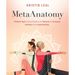 Metaanatomy: A Modern Yogi's Practical Guide to the Physical and Energetic Anatomy of Your Amazing Body