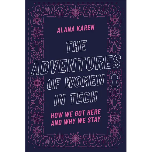 The Adventures of Women in Tech: How We Got Here and Why We Stay