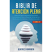 Biblia En Atencion Plena: 4 Libros En 1: Coleccion Para Principiantes Para Aliviar La Ansiedad, El Estres Y Despejar La Mente Con Meditacion, Minimali
