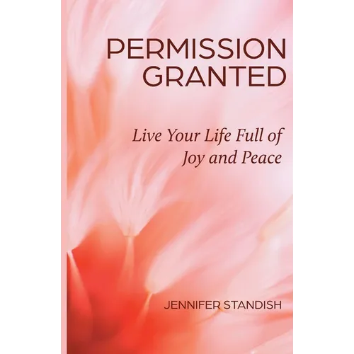 Permission Granted: Live Your Life Full of Joy and Peace