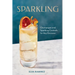 Sparkling: Champagne and Sparkling Cocktails for Any Occasion - A Cocktail Book
