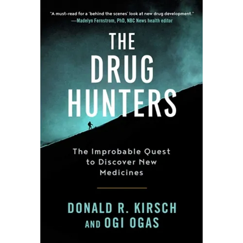 The Drug Hunters: The Improbable Quest to Discover New Medicines