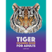 Tiger Coloring Book for Adults: Stress-Free Designs For Relaxation; Detailed Tiger Pages; Art Therapy & Meditation Practice; Advanced Designs For Men,