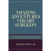 Amazing Adventures of a Heart Surgeon: The Artificial Heart: The Frontiers of Human Life