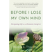 Before I Lose My Own Mind: Navigating Life as a Dementia Caregiver
