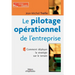 Le pilotage opérationnel de l'entreprise: Comment déployer la stratégie sur le terrain