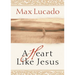 A Heart Like Jesus: Lessons for Living a Christ-Like Life