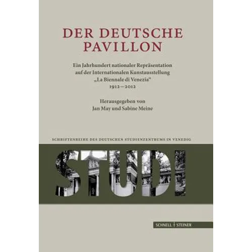 Der Deutsche Pavillon: Ein Jahrhundert Nationaler Reprasentation Auf Der Internationalen Kunstaustellung 'la Biennale Di Venezia 1912-2012'