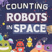 Counting Robots In Space: Fun Educational Gifts For Kids Ages 2-4 - Counts From Numbers 1-10 - Great For Both Boys And Girls, Features Cute Robo