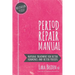 Period Repair Manual: Natural Treatment for Better Hormones and Better Periods