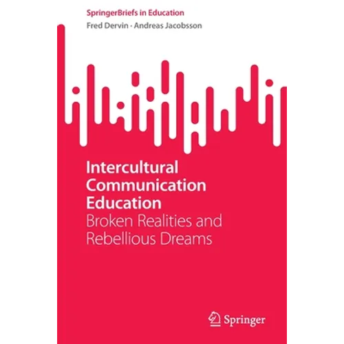 Intercultural Communication Education: Broken Realities and Rebellious Dreams