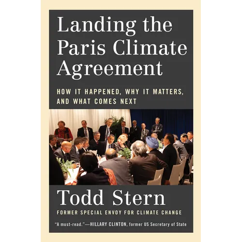 Landing the Paris Climate Agreement: How It Happened, Why It Matters, and What Comes Next