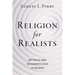 Religion for Realists: Why We All Need the Scientific Study of Religion