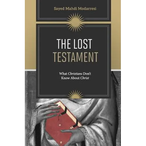 The Lost Testament: What Christians Don't Know About Christ