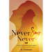 Never Say Never - A True Journey from Pain to Peace