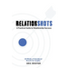 Relationshots: A Practical Guide to Relationship Success