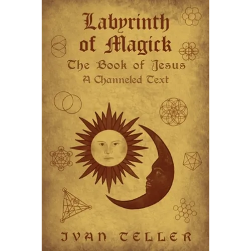 Labyrinth of Magick: The Book of Jesus : A Channeled Text
